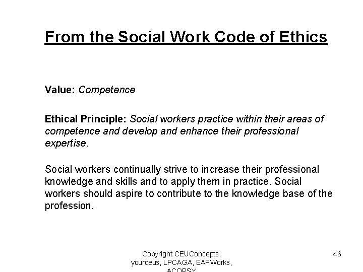 From the Social Work Code of Ethics Value: Competence Ethical Principle: Social workers practice