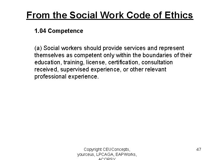 From the Social Work Code of Ethics 1. 04 Competence (a) Social workers should