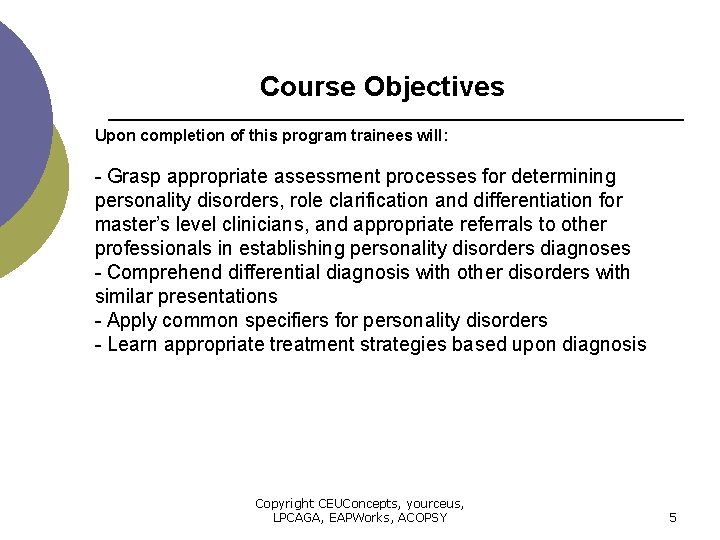 Course Objectives Upon completion of this program trainees will: - Grasp appropriate assessment processes