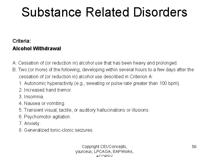 Substance Related Disorders Criteria: Alcohol Withdrawal A. Cessation of (or reduction in) alcohol use