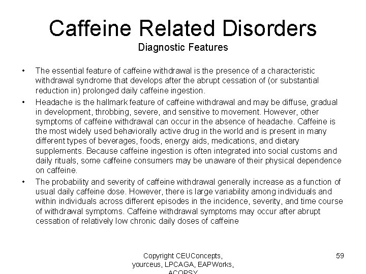 Caffeine Related Disorders Diagnostic Features • • • The essential feature of caffeine withdrawal