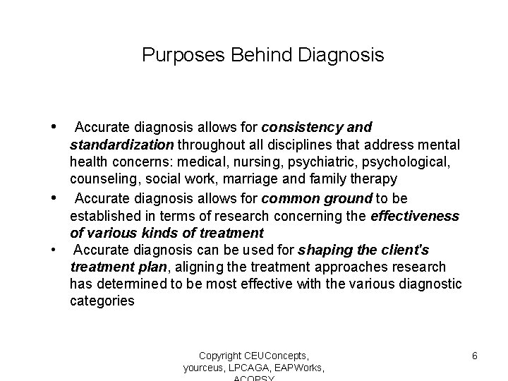 Purposes Behind Diagnosis • Accurate diagnosis allows for consistency and standardization throughout all disciplines