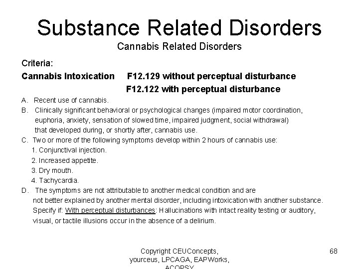 Substance Related Disorders Cannabis Related Disorders Criteria: Cannabis Intoxication F 12. 129 without perceptual