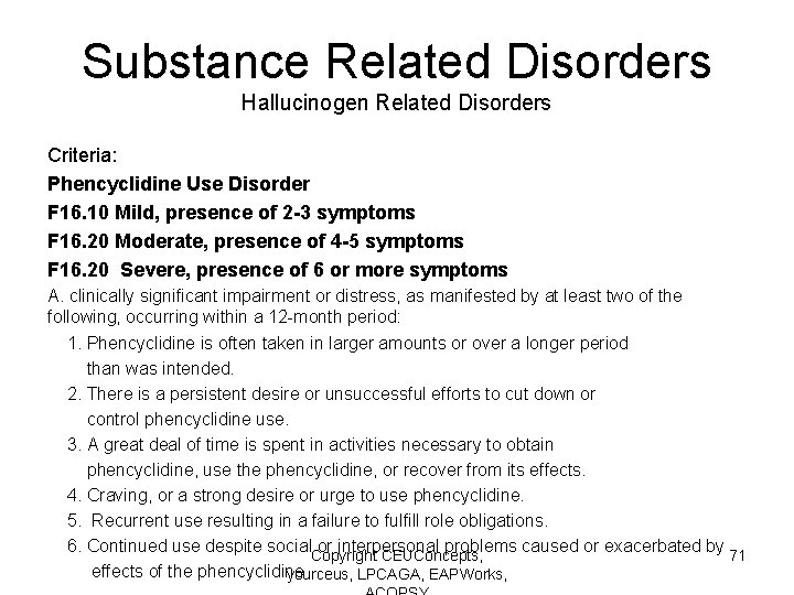 Substance Related Disorders Hallucinogen Related Disorders Criteria: Phencyclidine Use Disorder F 16. 10 Mild,