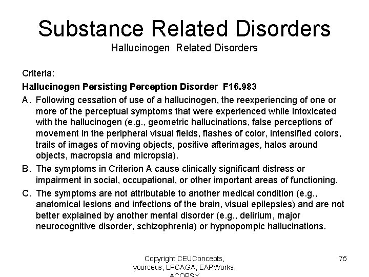 Substance Related Disorders Hallucinogen Related Disorders Criteria: Hallucinogen Persisting Perception Disorder F 16. 983