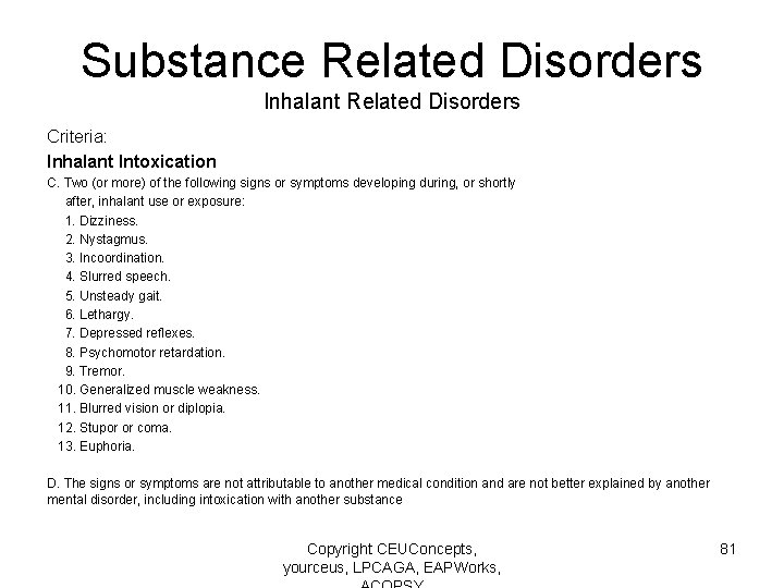 Substance Related Disorders Inhalant Related Disorders Criteria: Inhalant Intoxication C. Two (or more) of