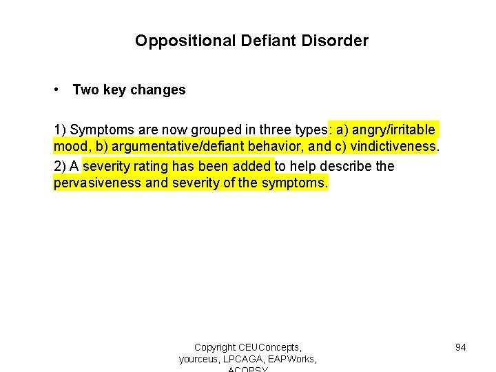 Oppositional Defiant Disorder • Two key changes 1) Symptoms are now grouped in three