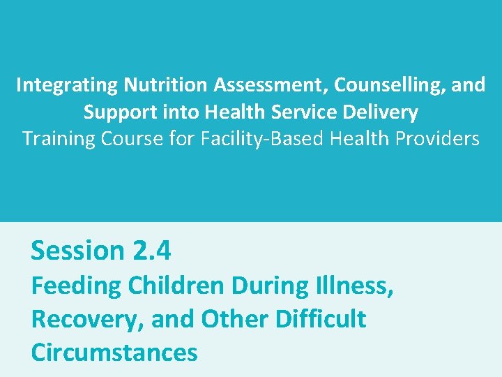 Integrating Nutrition Assessment, Counselling, and Support into Health Service Delivery Training Course for Facility-Based