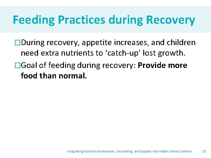 Feeding Practices during Recovery �During recovery, appetite increases, and children need extra nutrients to