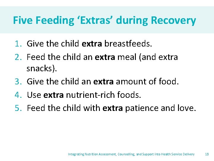 Five Feeding ‘Extras’ during Recovery 1. Give the child extra breastfeeds. 2. Feed the