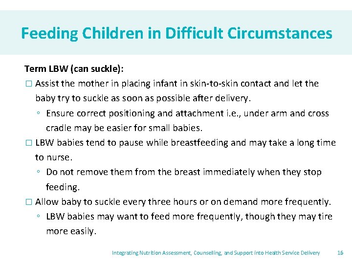 Feeding Children in Difficult Circumstances Term LBW (can suckle): � Assist the mother in