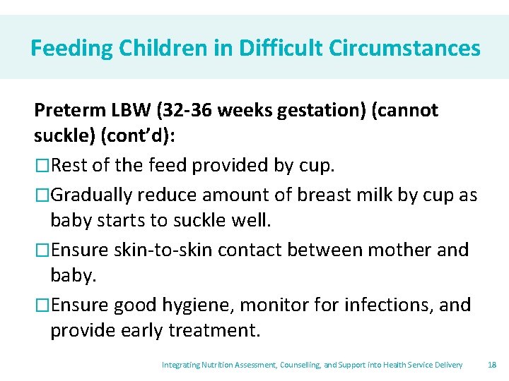 Feeding Children in Difficult Circumstances Preterm LBW (32 -36 weeks gestation) (cannot suckle) (cont’d):