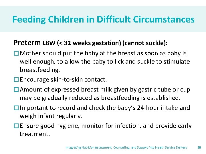 Feeding Children in Difficult Circumstances Preterm LBW (< 32 weeks gestation) (cannot suckle): �