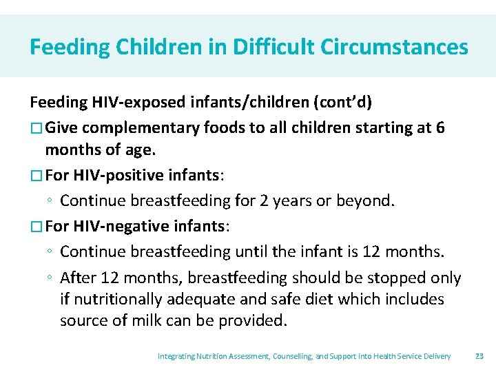 Feeding Children in Difficult Circumstances Feeding HIV-exposed infants/children (cont’d) � Give complementary foods to