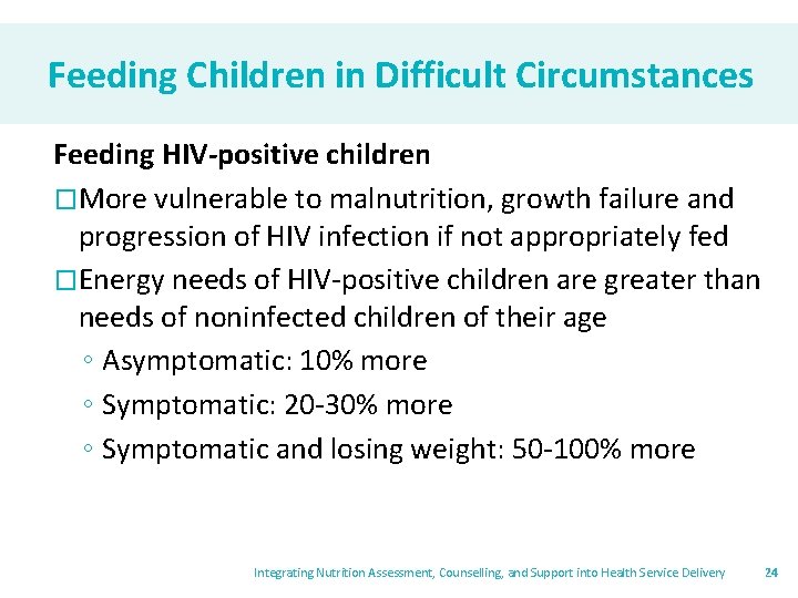 Feeding Children in Difficult Circumstances Feeding HIV-positive children �More vulnerable to malnutrition, growth failure