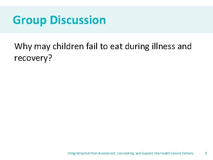 Group Discussion Why may children fail to eat during illness and recovery? Integrating Nutrition