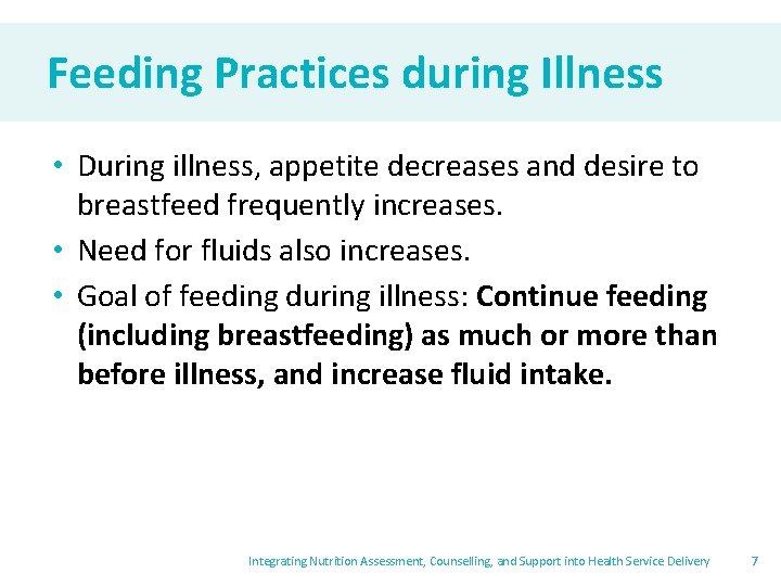 Feeding Practices during Illness • During illness, appetite decreases and desire to breastfeed frequently