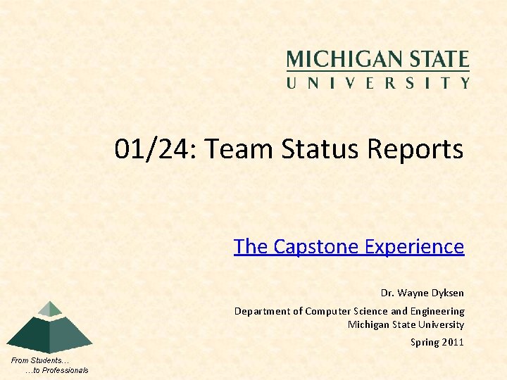 01/24: Team Status Reports The Capstone Experience Dr. Wayne Dyksen Department of Computer Science