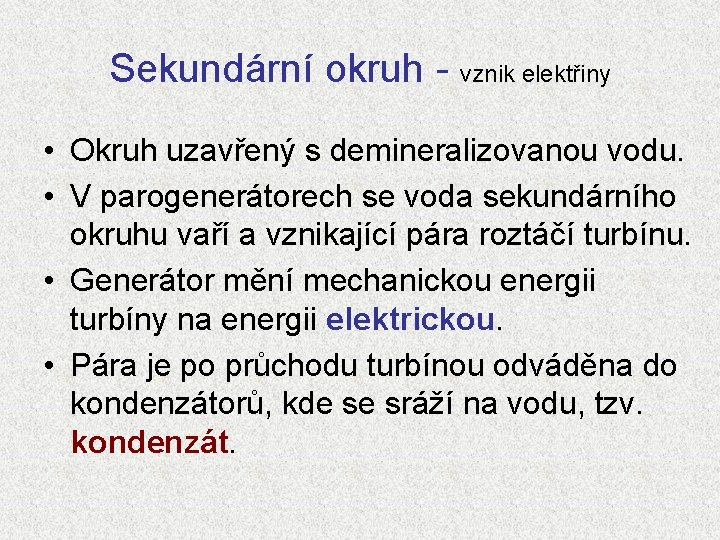 Sekundární okruh - vznik elektřiny • Okruh uzavřený s demineralizovanou vodu. • V parogenerátorech