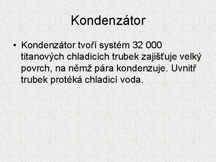 Kondenzátor • Kondenzátor tvoří systém 32 000 titanových chladicích trubek zajišťuje velký povrch, na