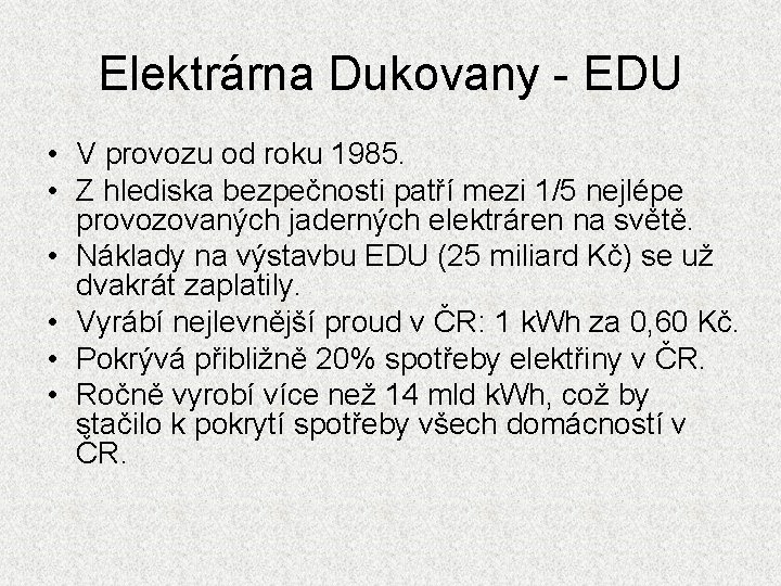 Elektrárna Dukovany - EDU • V provozu od roku 1985. • Z hlediska bezpečnosti