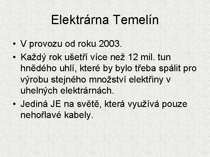 Elektrárna Temelín • V provozu od roku 2003. • Každý rok ušetří více než