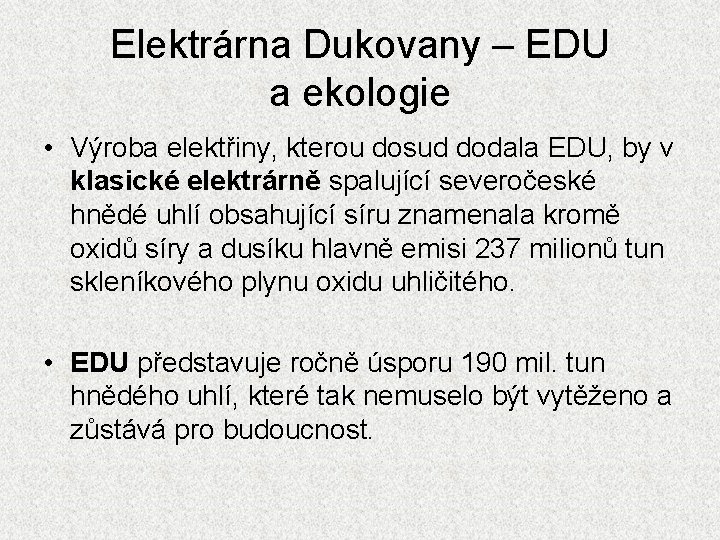 Elektrárna Dukovany – EDU a ekologie • Výroba elektřiny, kterou dosud dodala EDU, by