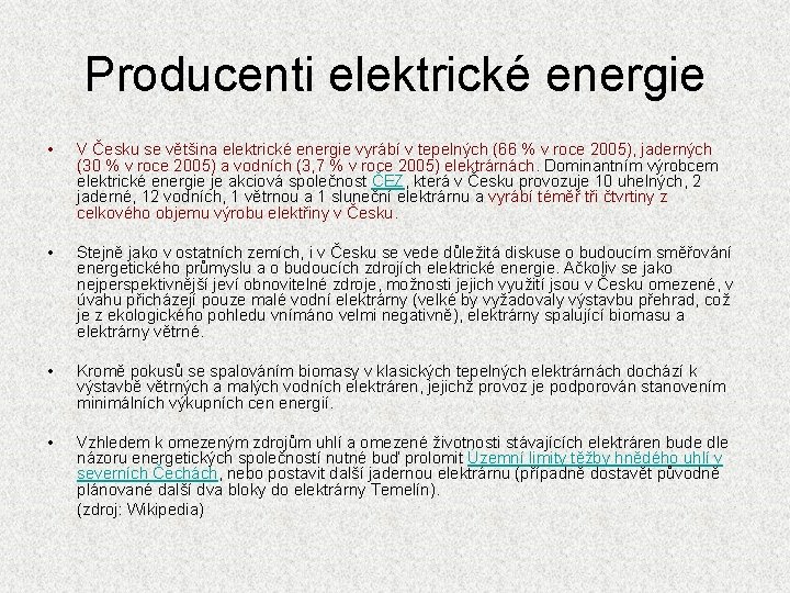 Producenti elektrické energie • V Česku se většina elektrické energie vyrábí v tepelných (66