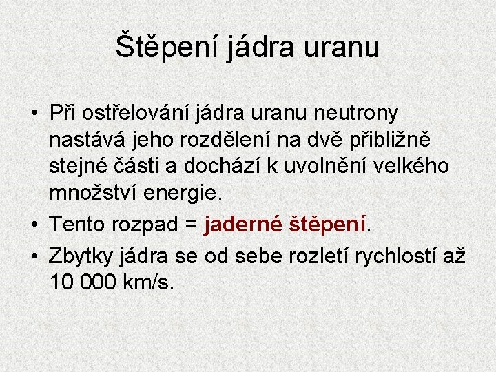 Štěpení jádra uranu • Při ostřelování jádra uranu neutrony nastává jeho rozdělení na dvě