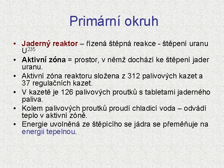 Primární okruh • Jaderný reaktor – řízená štěpná reakce - štěpení uranu U 235