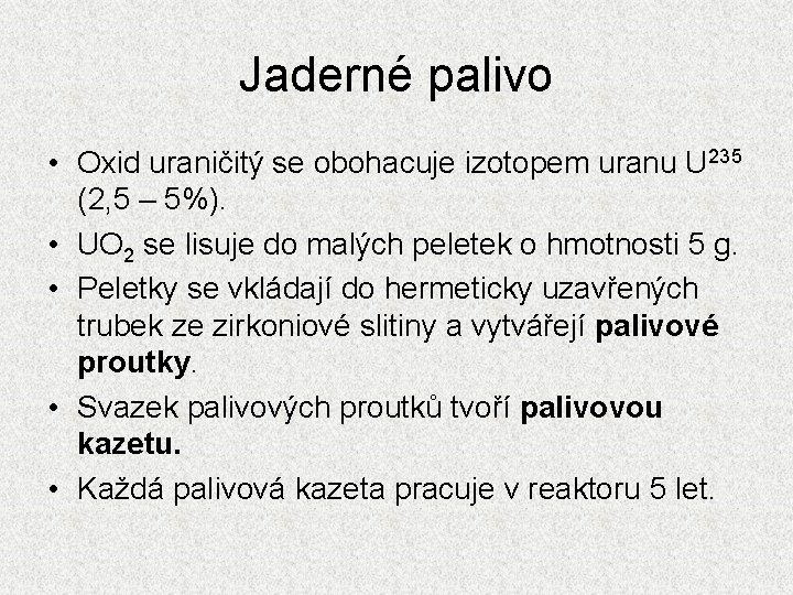 Jaderné palivo • Oxid uraničitý se obohacuje izotopem uranu U 235 (2, 5 –