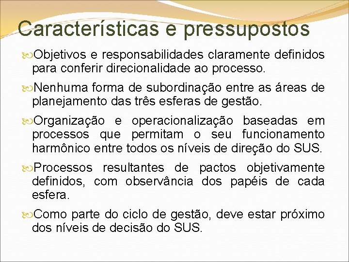 Características e pressupostos Objetivos e responsabilidades claramente definidos para conferir direcionalidade ao processo. Nenhuma