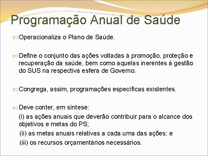 Programação Anual de Saúde Operacionaliza o Plano de Saúde. Define o conjunto das ações