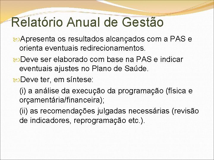 Relatório Anual de Gestão Apresenta os resultados alcançados com a PAS e orienta eventuais