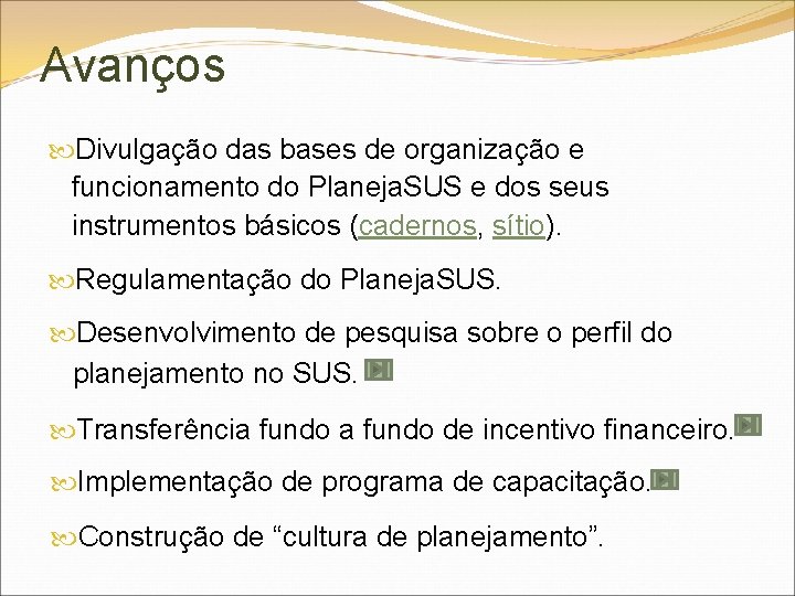 Avanços Divulgação das bases de organização e funcionamento do Planeja. SUS e dos seus