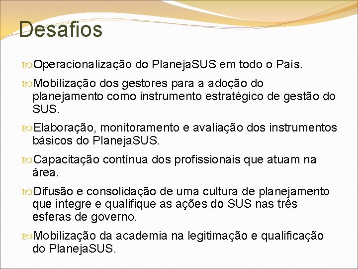 Desafios Operacionalização do Planeja. SUS em todo o País. Mobilização dos gestores para a