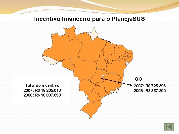 Incentivo financeiro para o Planeja. SUS GO Total do incentivo 2007: R$ 18. 205.