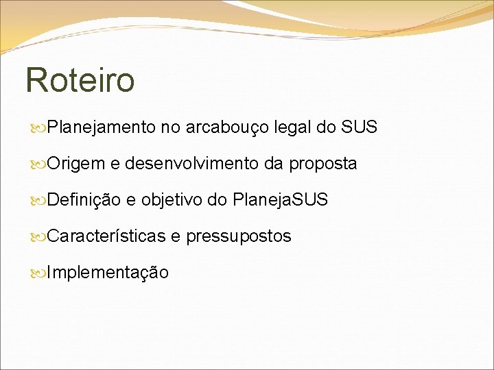 Roteiro Planejamento no arcabouço legal do SUS Origem e desenvolvimento da proposta Definição e