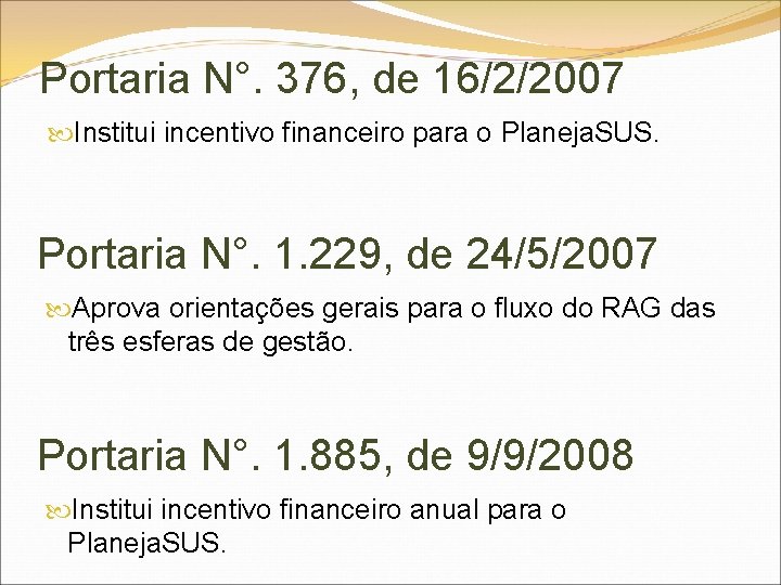 Portaria N°. 376, de 16/2/2007 Institui incentivo financeiro para o Planeja. SUS. Portaria N°.