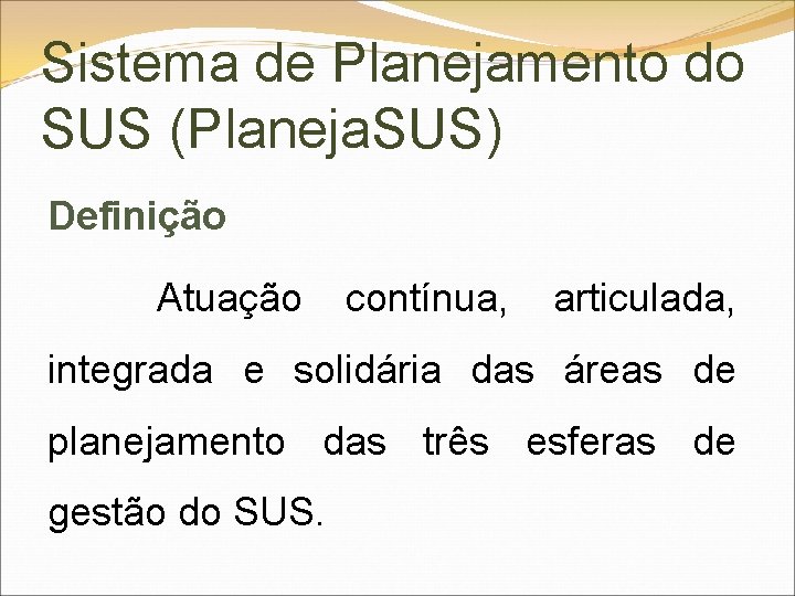 Sistema de Planejamento do SUS (Planeja. SUS) Definição Atuação contínua, articulada, integrada e solidária