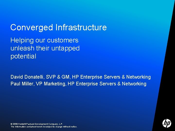 Converged Infrastructure Helping our customers unleash their untapped potential David Donatelli, SVP & GM,