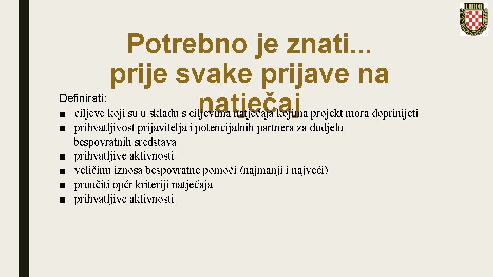 Potrebno je znati. . . prije svake prijave na Definirati: natječaj ■ ciljeve koji