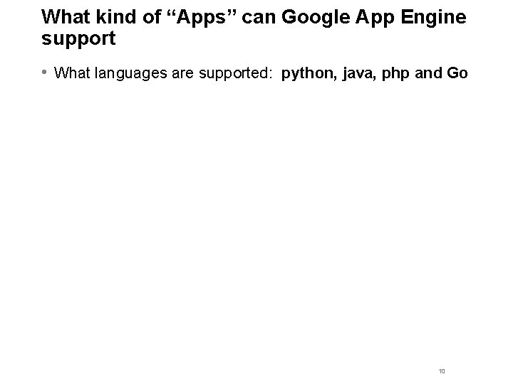 What kind of “Apps” can Google App Engine support • What languages are supported: