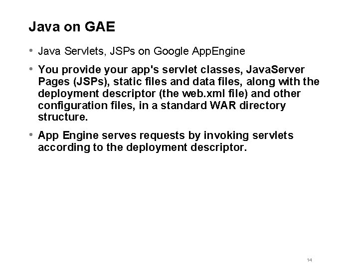 Java on GAE • Java Servlets, JSPs on Google App. Engine • You provide
