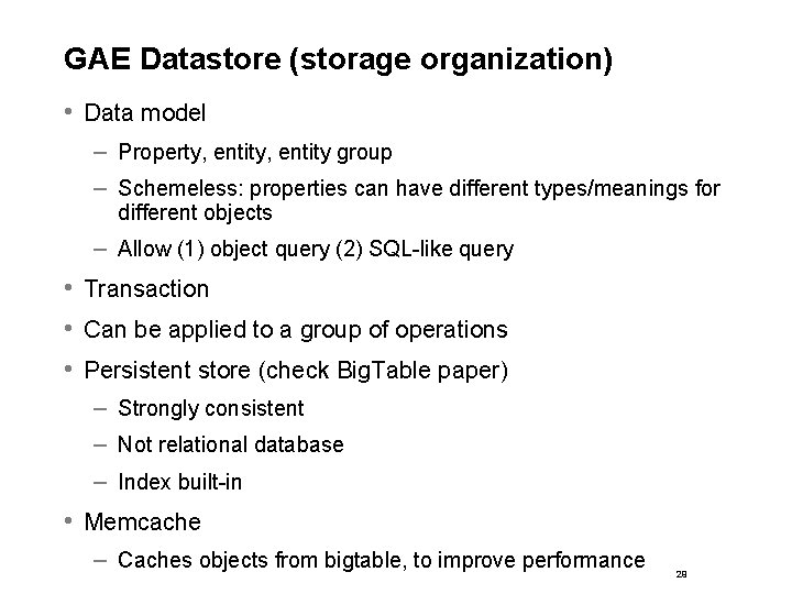 GAE Datastore (storage organization) • Data model – Property, entity group – Schemeless: properties