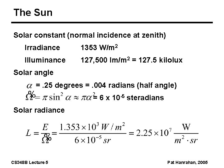 The Sun Solar constant (normal incidence at zenith) Irradiance 1353 W/m 2 Illuminance 127,