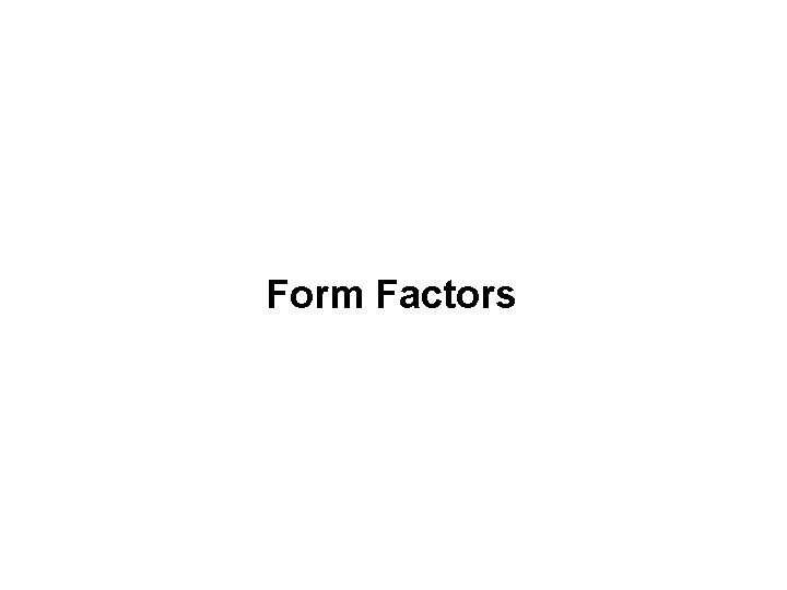 Form Factors 