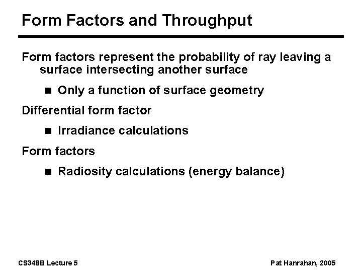 Form Factors and Throughput Form factors represent the probability of ray leaving a surface