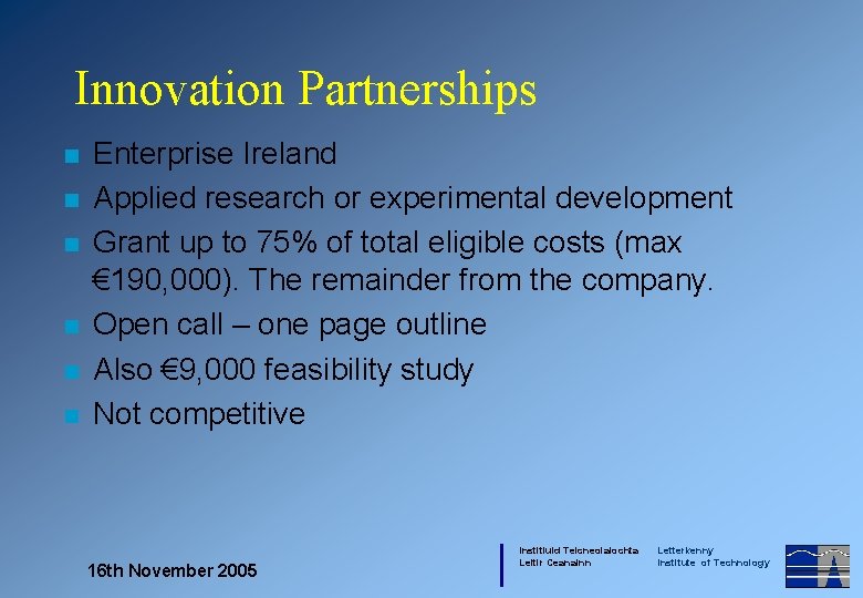 Innovation Partnerships n n n Enterprise Ireland Applied research or experimental development Grant up