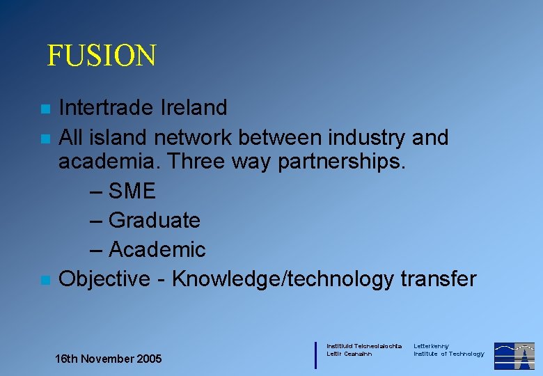 FUSION n n n Intertrade Ireland All island network between industry and academia. Three